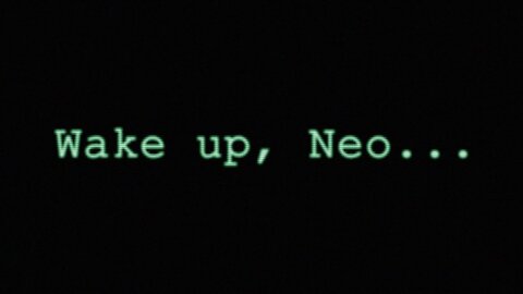 Wake Up Neo!!