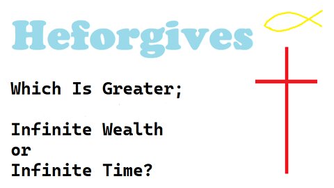 Which Is Greater; Infinite Wealth or Infinite Time?