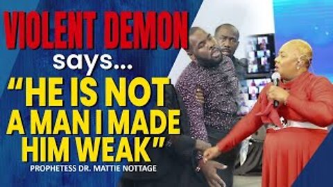 VIOLENT WARLOCK DEMON MANIFEST Says-HE'S NOT A MAN | PROPHETESS DR. MATTIE NOTTAGE