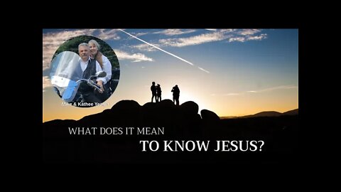 What Does It Mean to Know Jesus by Dr Michael H Yeager
