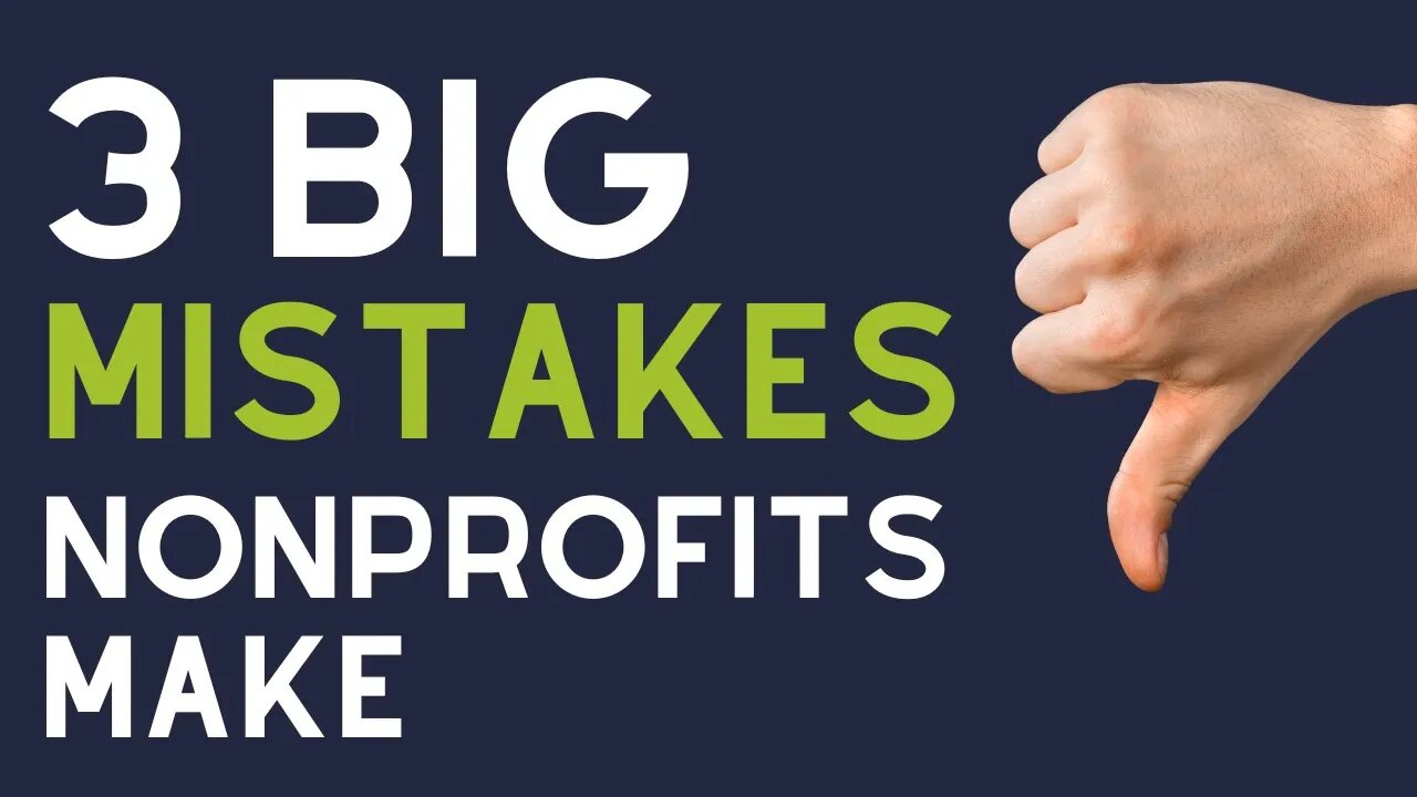 The 3 Biggest Mistakes that Nonprofits Make...