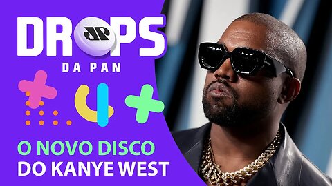 KANYE WEST E THE WEEKND JUNTOS NOVAMENTE? | DROPS da Pan - 06/08/21