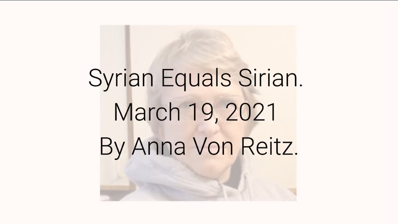 Syrian Equals Sirian March 19, 2021 By Anna Von Reitz