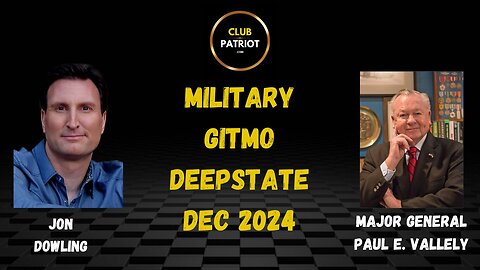 Jon Dowling & Major General Paul E Vallely Discuss The Military, Gitmo & Deepstate Dec 2024