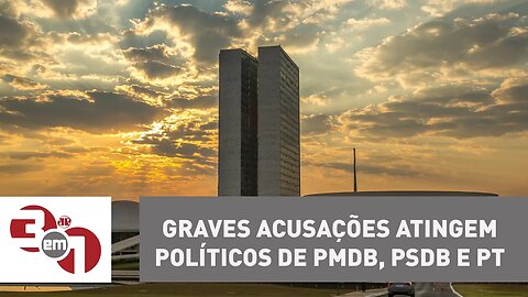 Graves acusações atingem políticos de PMDB, PSDB e PT