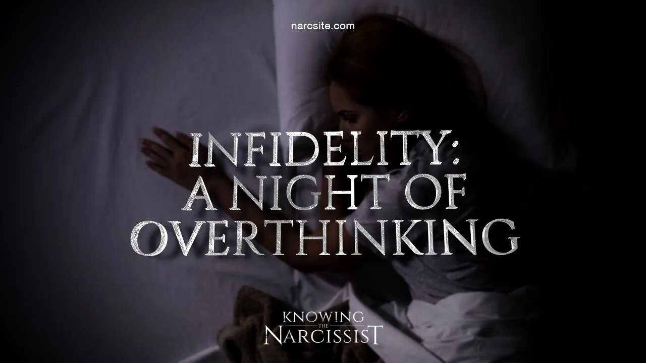 Narcissist : Infidelity a Night of Overthinking