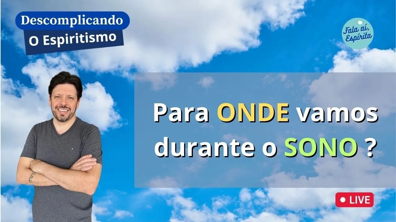 Descomplicando o Espiritismo: Para onde vamos durante o Sono (E o que são os Sonhos) ?