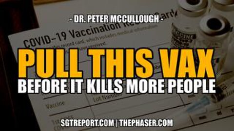 ARREST THIS VAX BEFORE IT KILLS AGAIN -- Dr. Peter McCullough