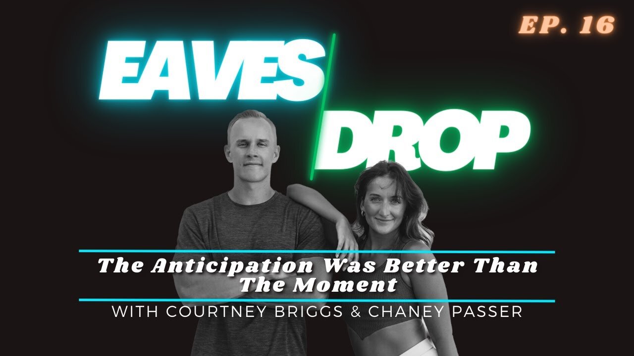Eavesdrop Podcast - Ep 16: The Anticipation Was Better Than The Moment