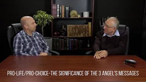 Pro-Life/Pro-Choice-The Significance Of The 3 Angel's Messages