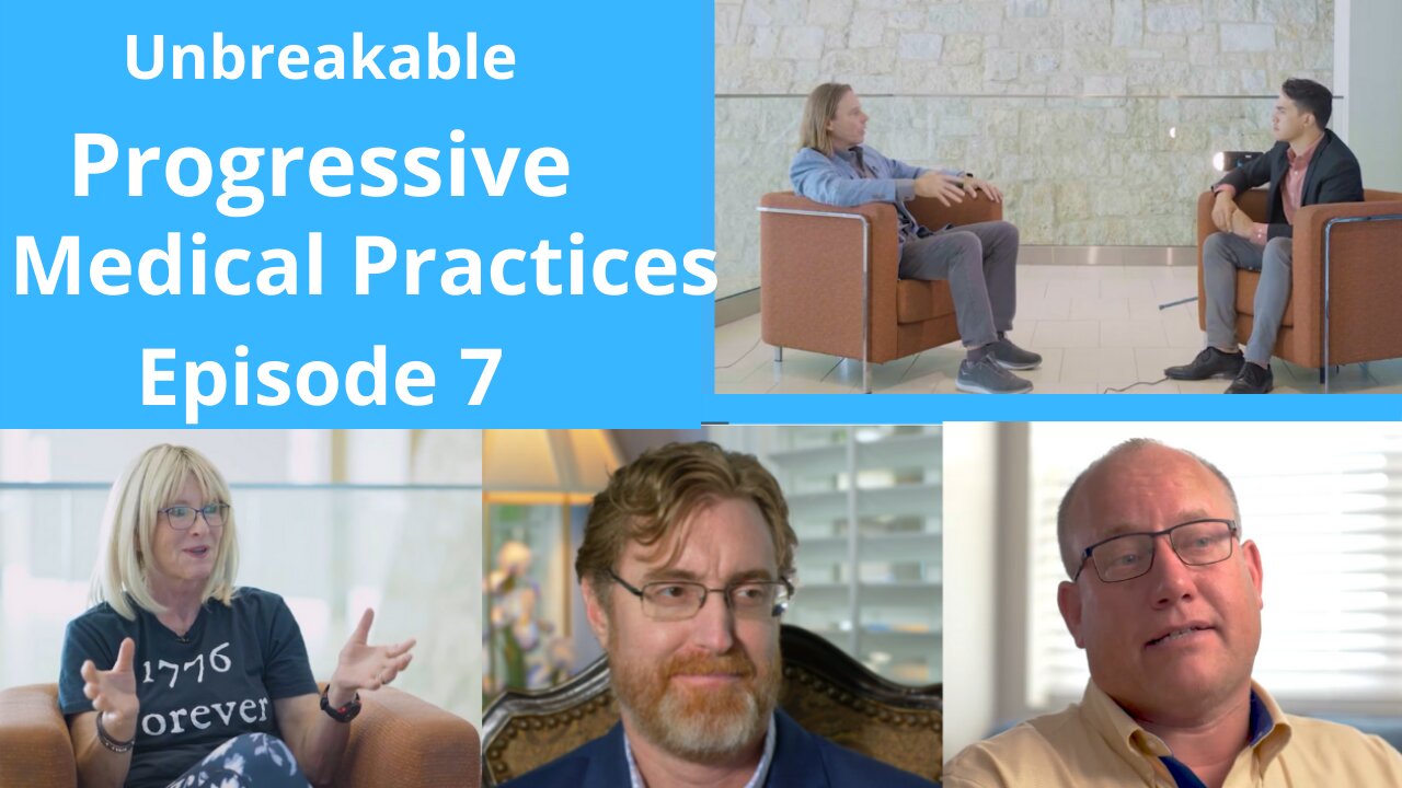 Unbreakable Progress: Emerging Medical Practices That Work- Episode 7