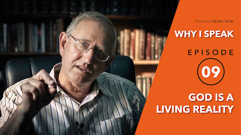 Walter Veith - God Is A Living Reality - WHY I SPEAK - Episode 9