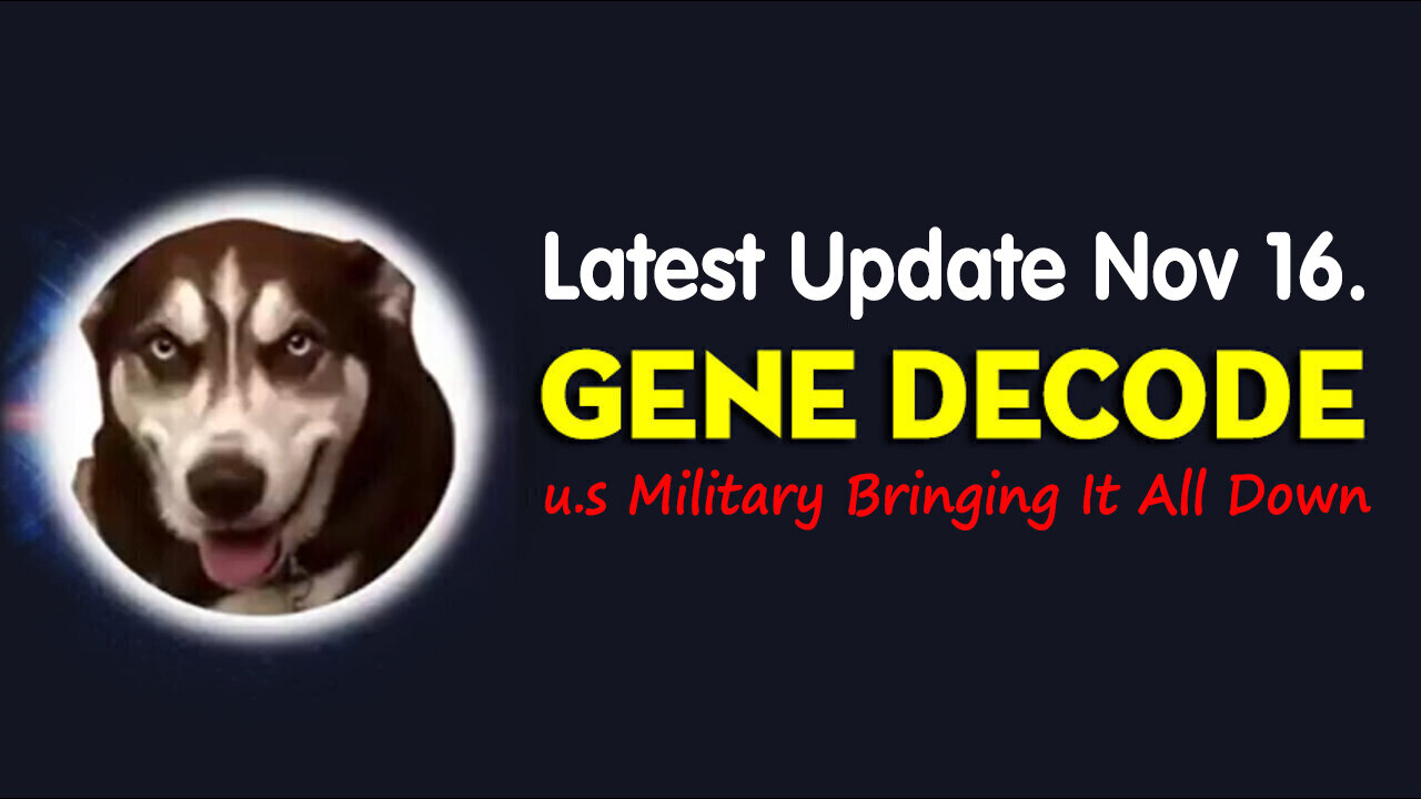 Gene Decode Latest Update Nov 16 > u.s Military Bringing it all Down