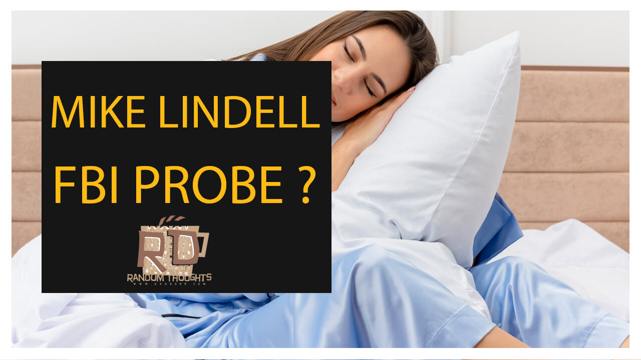 Reh Dogg's Random Thoughts - Mike Lindell FBI PROBE ?