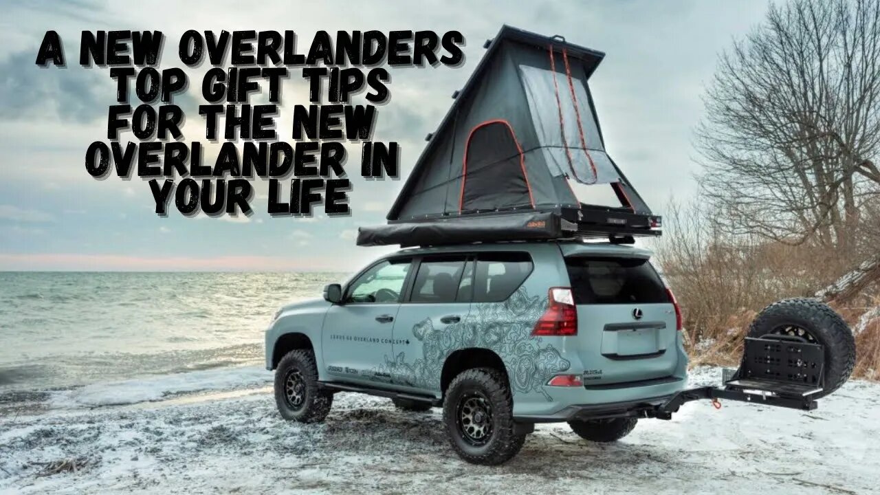 A New Overlanders Top Gift Tips For The New Overlander In Your Life