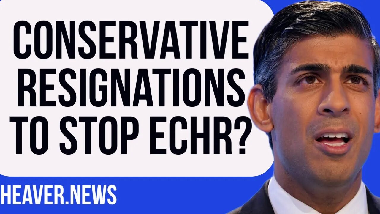 Conservative RESIGNATIONS To Finally STOP ECHR?