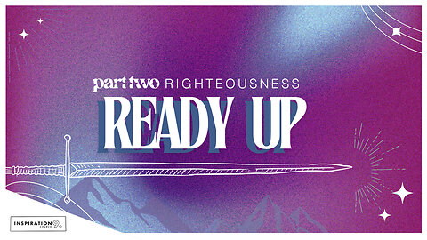 Ready Up: Righteousness PT II // September 29, 2024