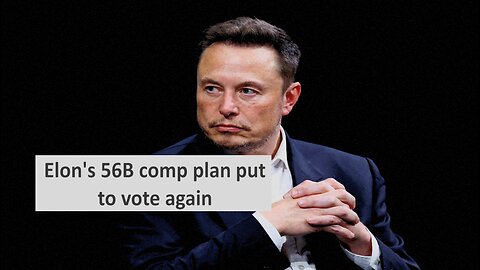 Elon’s 56B compensation put to vote again
