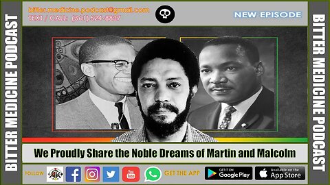 We Proudly Share the Noble Dreams of Martin and Malcolm (BITTER MEDICINE PODCAST LIVESTREAM)