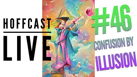 Hoffcast LIVE | #46 Confusion By Illusion