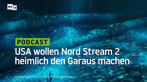 USA wollen Nord Stream 2 heimlich den Garaus machen