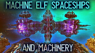 Machine elf spaceships and machinery explained (feat. Starpilot33)