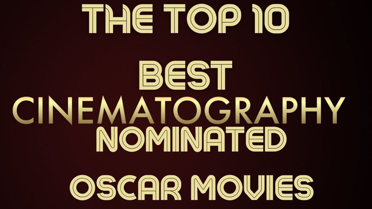 The Top 10 Best Cinematography Nominated Oscar Films