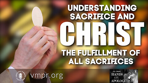 08 Apr 21, Hands on Apologetics: Sacrifice and Christ the Fulfillment of All Sacrifices