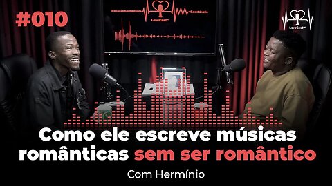 Conversa com compositor e cantor de música romântica Herminio | LoveCastmz | Ep.#010