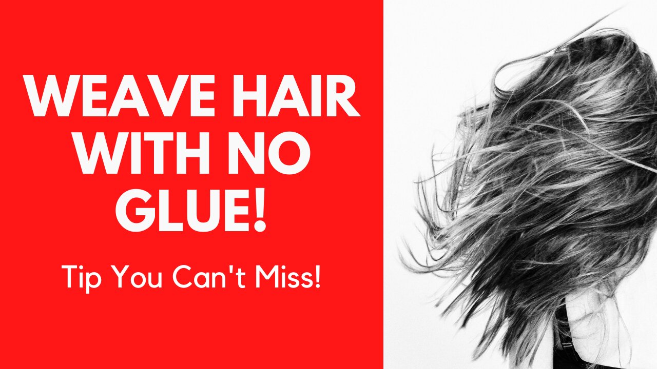 Weave Hairs with No Glue - Tip You Can’t Miss!