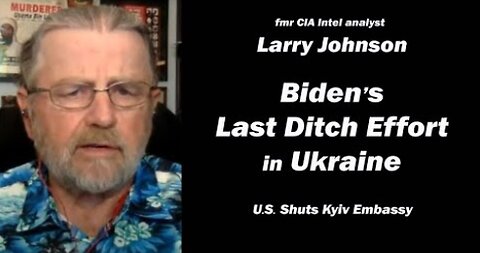 Biden's Last Ditch Effort in Ukraine w/Larry Johnson, fmr CIA Intel Analyst