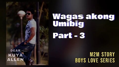 Ang Wagas kong Pagmamahal | Part 3 | Dear Kuya Allen | Boys Love story