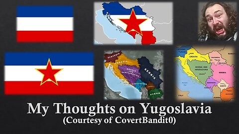 My Thoughts on Yugoslavia (Courtesy of CovertBandit0) [With Bloopers]