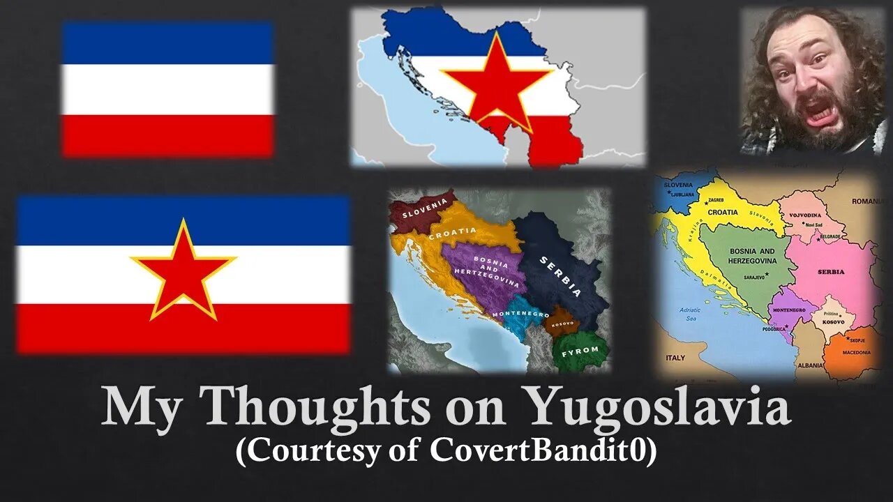 My Thoughts on Yugoslavia (Courtesy of CovertBandit0) [With Bloopers]