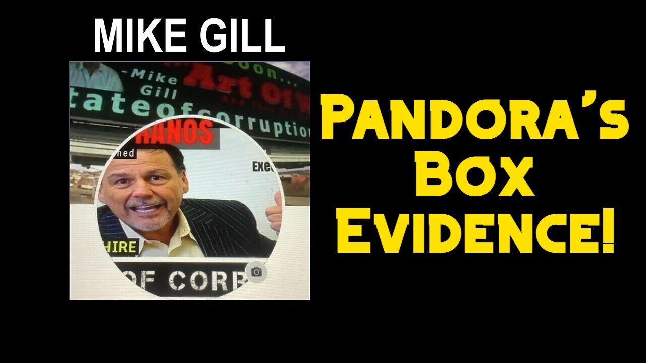 2/5/24 - Mike Gill: Pandora's Box Evidence..