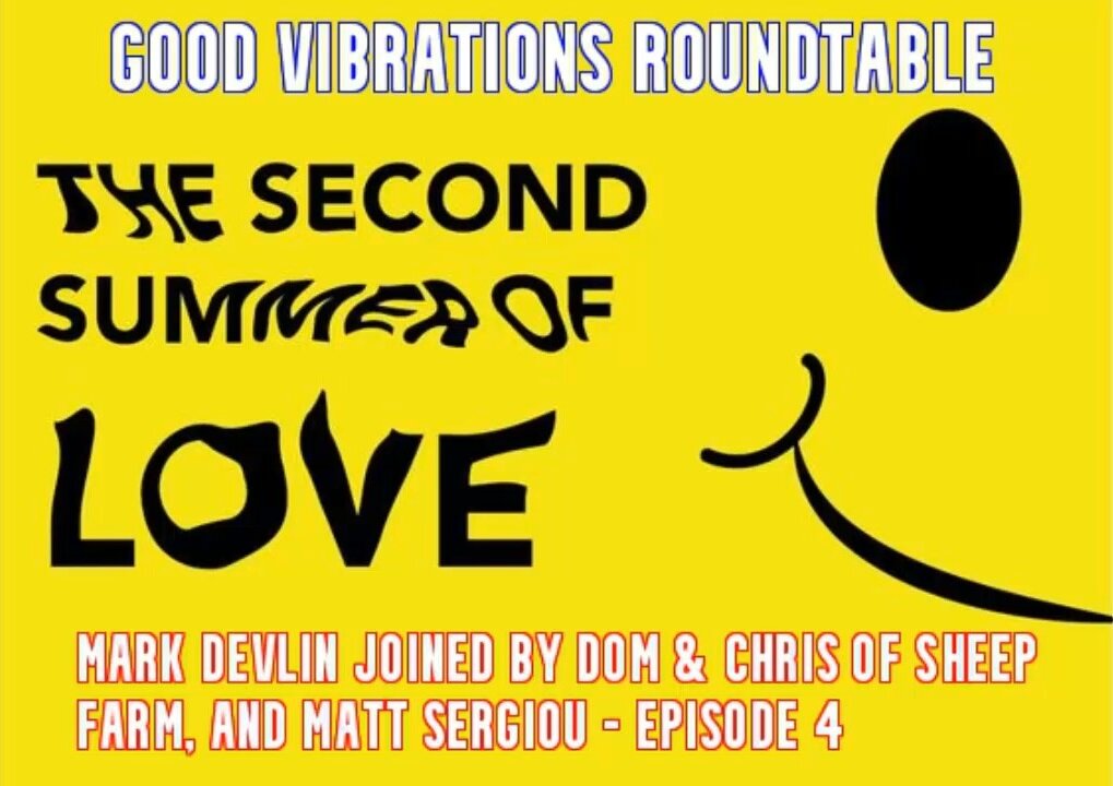 Mark Devlin's 'GVP': Second Summer of Love (psy-op?) - Roundtable chat - ep. 4 (with Matt Sergiou).