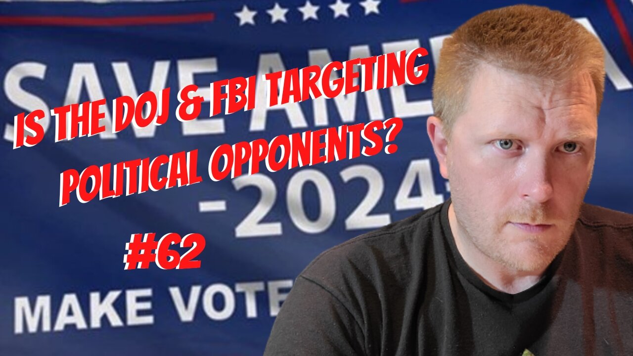 #62-Is The DOJ & FBI Targeting Political Opponents?