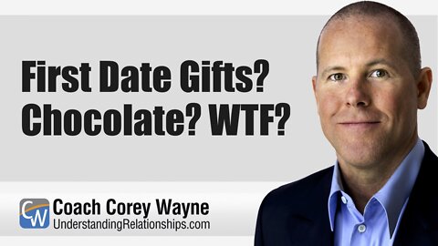 First Date Gifts? Chocolate? WTF?