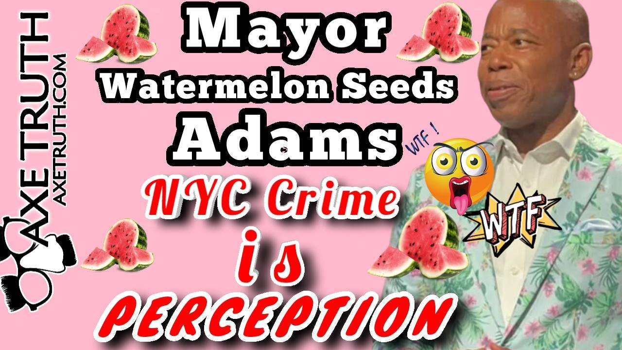 10/23/22 Mayor Watermelon Seeds NYC Crime Is Perception