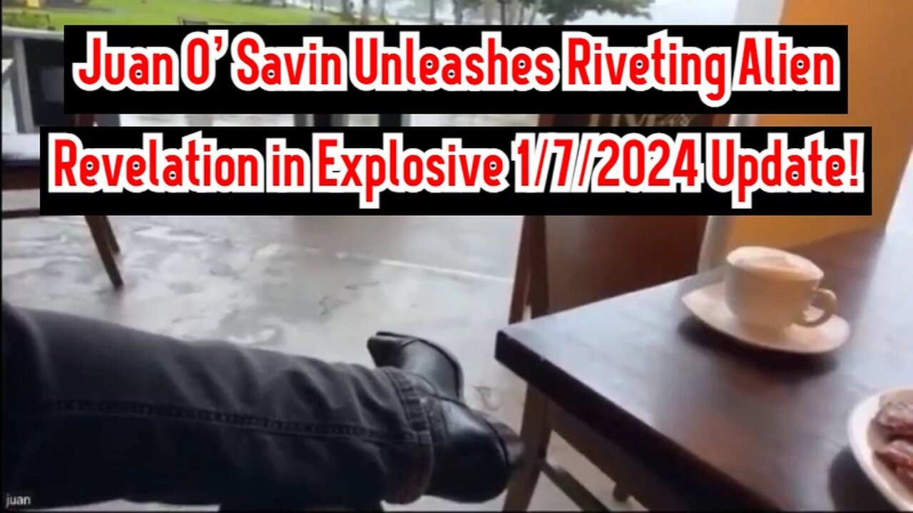 Juan O' Savin Unleashes Riveting Alien Revelation in Explosive 1/7/2024 Update!