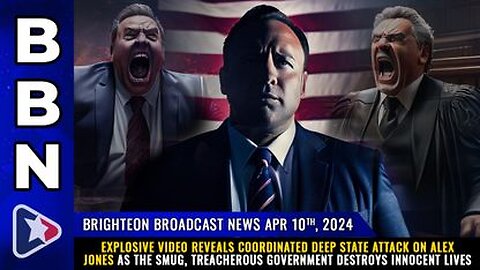 04-10-24 BBN - Explosive Video Reveals Coordinated Deep State Attack on Alex Jones