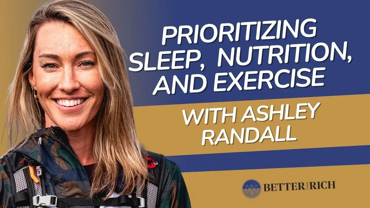 Prioritizing Sleep, Nutrition, and Exercise with Ashley Randall | The Better Than Rich Show