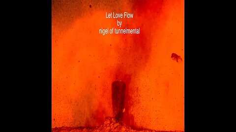 Let Love Flow by nigel of tunnelmental