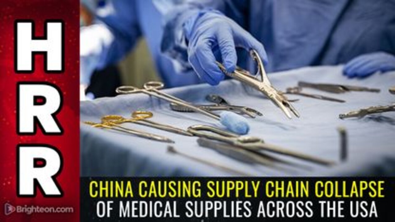 06-12-22 - S.R. - China Causing Supply Chain Collapse of MEDICAL SUPPLIES across the USA