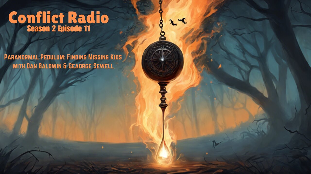Paranormal Pendulum: Finding The Missing with Dan Baldwin & George Sewell - Conflict Radio S2E11