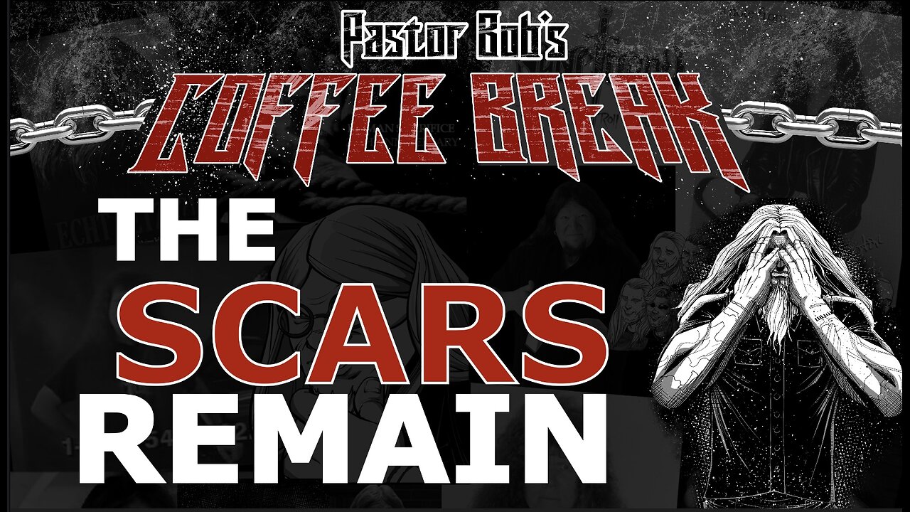 THE SCARS REMAIN / Pastor Bob's Coffee Break