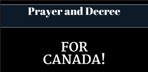 Prayer and Prophetic Decree for Canada - Trucker's Convoy For Freedom!