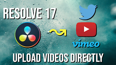 Upload Videos Directly to Twitter, YouTube, and Vimeo ~ DaVinci Resolve 17 Tutorial