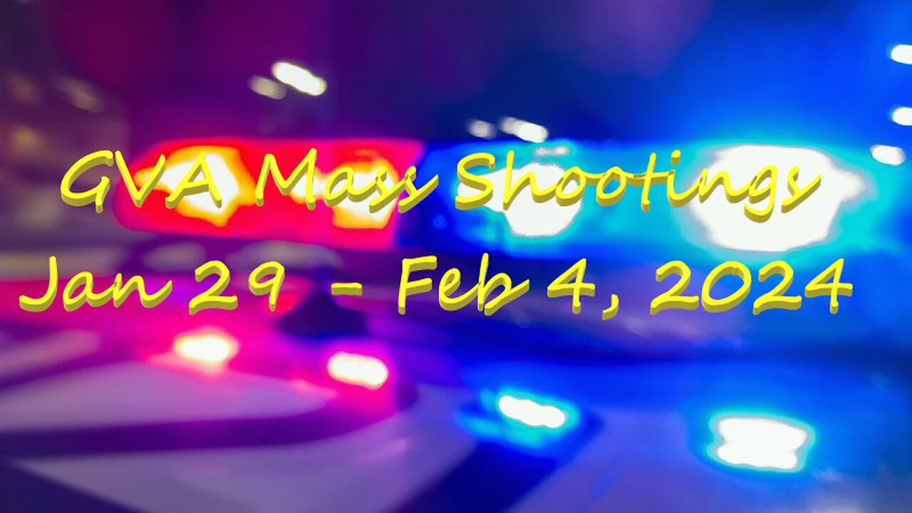 Mass Shootings according Gun Violence Archive for Jan 29 through Feb 4, 2024