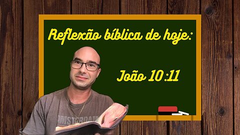 Reflexão bíblica sobre João 10:11 - O bom-pastor